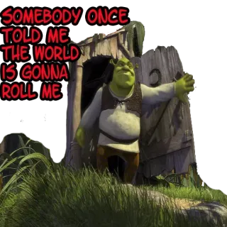 😙 Shrek SOMEBODY ONCE TOLD ME THE WORLD IS GONNA ROLL ME Shrek, ogro, meme, letra, Somebody Once Told Me, engraçado, desenho animado telegram sticker
