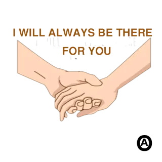 🤝 I WILL ALWAYS BE THERE FOR YOU amistad, apoyo, cuidado, amor, manos, compromiso telegram sticker