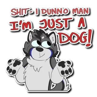 😜 SHIT- I DUNNO MAN
I'M JUST A DOG! anjing, binatang, kartun, lucu, meme whatsapp sticker