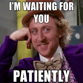 🤓 Willy Wonka Willy Wonka & the Chocolate Factory I'M WAITING FOR YOU PATIENTLY Meme, Menunggu, Kesabaran, Willy Wonka, Gene Wilder telegram sticker