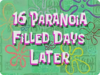 😔 Spongebob Squarepants 16 PARANOIA FILLED DAYS LATER Bob l'éponge, Jours plus tard, Texte, Carton, Dessin animé telegram sticker