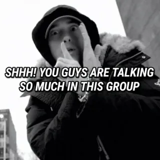 😳 Eminem SHHH! YOU GUYS ARE TALKING SO MUCH IN THIS GROUP Meme, Chut, Groupe de discussion, Eminem, Parler, Chat telegram sticker