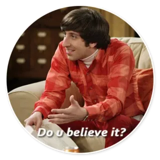 ❓ Howard Wolowitz The Big Bang Theory Do u believe it? The Big Bang Theory, Howard Wolowitz, ¿Lo crees? whatsapp sticker