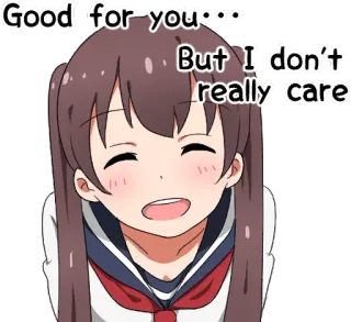 😎 Good for you... But I don't really care anime girl, sarcastic, indifferent, meme, cartoon, expression telegram sticker