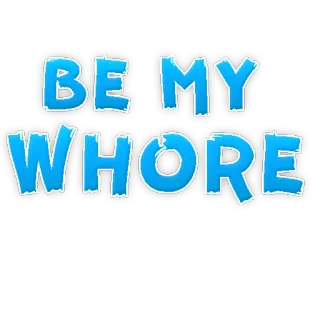 😚 BE MY WHORE beleidigend, text, beziehung, vulgär, unangemessen telegram sticker