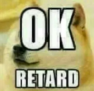 🤣 e9f988ac OK RETARD hond, meme, aanstootgevend, tekst, ok whatsapp sticker