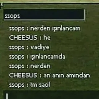 🤔 1a03715d ssops: nerden ışınlancam
CHEESUS: he
ssops: vadiye
ssops: ışınlarıcamda
ssops: nerden
CHEESUS: an anın amından
ssops: tm saol telegram sticker