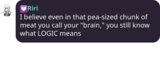 😐 4370859e I believe even in that pea-sized chunk of meat you call your "brain," you still know what LOGIC means logika, otak, penghinaan, kutipan telegram sticker