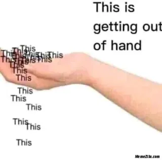 🫴 d29a4904 This is getting out of hand Meme, Tangan, Di luar kendali, Teks telegram sticker