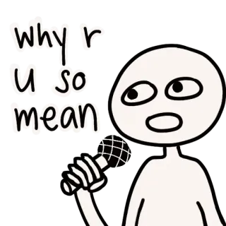 🎤 048d6670 why r u so mean xấu tính, buồn, câu hỏi, tại sao telegram sticker