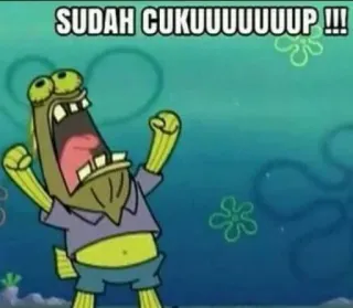😤 8df45011 SUDAH CUKUUUUUUUP !!! spongebob, fish, yelling, cartoon, meme telegram sticker