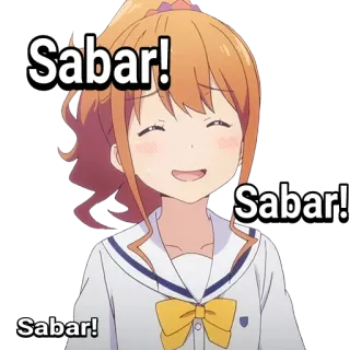😄 697c854b Sabar! Sabar! Sabar! アニメ, 女の子, 笑顔, 陽気, 忍耐 whatsapp sticker