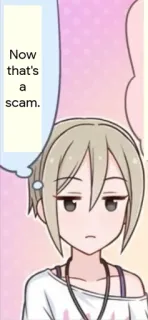😮 78ea62ef Now that's a scam. anime, scam, opinion, girl, manga whatsapp sticker