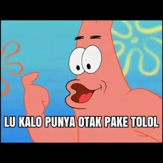 😌 c115d34e Patrick Star Spongebob Squarepants LU KALO PUNYA OTAK PAKE TOLOL patrick, seestern, spongebob, cartoon, meme, beleidigung telegram sticker