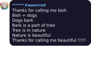 🌀 31fd684a Naruto Thanks for calling me bish
Bish = dogs
Dogs bark
Bark is a part of tree
Tree is in nature
Nature is beautiful
Thanks for calling me beautiful !!!!! 애니메이션, 강아지, 자연, 아름다운 telegram sticker