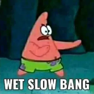 😨 f2b11d7e Patrick Star Spongebob Squarepants WET SLOW BANG patrick, spongebob, cartoon, meme, funny telegram sticker