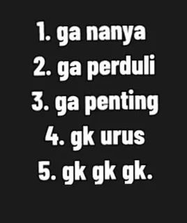 ☠️ 5c738be2 1. ga nanya
2. ga perduli
3. ga penting
4. gk urus
5. gk gk gk. whatsapp sticker