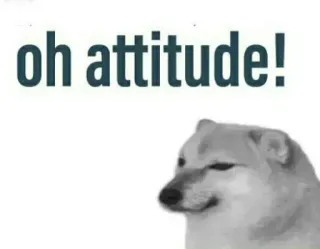 😬 f5b712cc oh attitude! доге, мем, собака, отношение whatsapp sticker