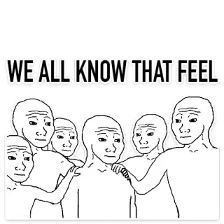 😢 53da5f13 WE ALL KNOW THAT FEEL meme, verdrietig, gevoel, internet, groep telegram sticker