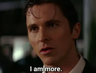 🔲 91940cbe Patrick Bateman American Psycho I am more. American Psycho, Patrick Bateman, citação, filme, Christian Bale, filme, humor negro whatsapp sticker