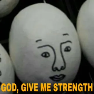 🙂 0bda99a1 GOD, GIVE ME STRENGTH egg, face, funny, meme, prayer, strength, god whatsapp sticker