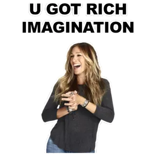 👄 45e8433f U GOT RICH IMAGINATION mulher, imaginação, engraçado telegram sticker