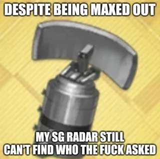 📡 dc5920ba DESPITE BEING MAXED OUT
MY SG RADAR STILL
CAN'T FIND WHO THE FUCK ASKED Meme, Radar, Langage offensant, Meme internet, Humour telegram sticker