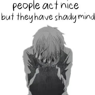 😭 1bf03b2d people act nice but they have shady mind sedih, anime, mencurigakan, pikiran, baik, orang, depresi telegram sticker