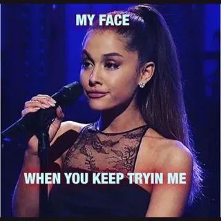 😂 de40bd02 Ariana Grande MY FACE
WHEN YOU KEEP TRYIN ME Мем, Знаменитость, Смешно, Сарказм, Реакция, Юмор telegram sticker