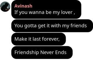 🖤 4d037dc6 If you wanna be my lover,
You gotta get it with my friends
Make it last forever,
Friendship Never Ends มิตรภาพ, เนื้อเพลง, ความรัก, เพื่อน telegram sticker