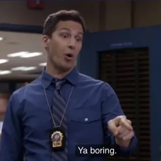 😪 cd4d9998 Jake Peralta Brooklyn Nine-Nine Ya boring. śmieszne, serial, brooklyn 99, jake peralta, komedia telegram sticker