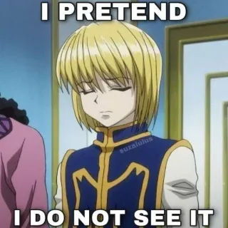 😑 e20f80a7 Kurapika Hunter x Hunter I PRETEND
I DO NOT SEE IT anime, meme, kurapika, hunter x hunter whatsapp sticker