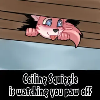 😛 65fdcc20 Ceiling Squiggle is watching you paw off cartoon, offensive, humor, meme, animal, watching telegram sticker