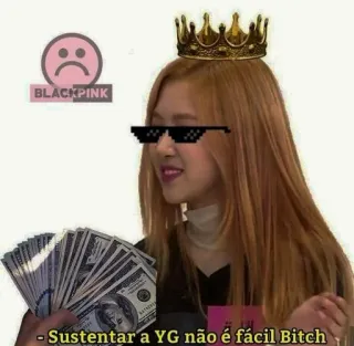 😎 618ce68d Sustentar a YG não é fácil Bitch geld, krone, sonnenbrille, kpop, blackpink, meme telegram sticker