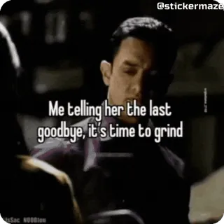 😏 121d6009 Me telling her the last goodbye, it's time to grind вкалывать, пока, мотивация, мем, отношения telegram sticker