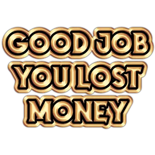 💸 cb846f2f GOOD JOB YOU LOST MONEY humor, finanzas, dinero, pérdida, éxito, sarcasmo telegram sticker