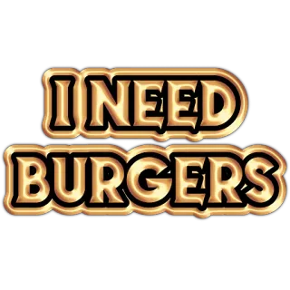 🍔 cfe1cad5 I NEED BURGERS hamburguesa, comida, hambre, necesito, comida rápida telegram sticker
