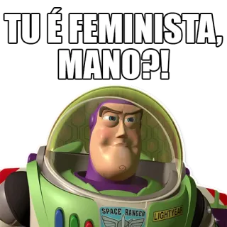 💪 df722485 Buzz Lightyear Toy Story TU É FEMINISTA, MANO?! Buzz Lightyear, Toy Story, feminista, gracioso, meme telegram sticker