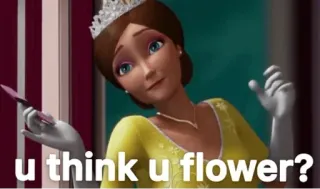 😆 7bb17903 u think u flower? 밈, 웃긴, 냉소적, 여왕, 공주, 영화 whatsapp sticker