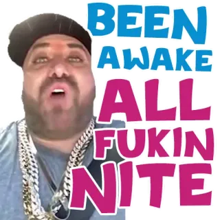 🌞 ba9d1929 BEEN AWAKE ALL FUKIN NITE 表情包, 男人, 失眠, 冒犯, 文本, 贴纸 whatsapp sticker