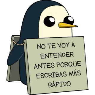 🤭 2705f55c Gunter Adventure Time NO TE VOY A ENTENDER ANTES PORQUE ESCRIBAS MÁS RÁPIDO pinguino, cartone animato, divertente, Gunter, Adventure Time, cartello, testo, umorismo telegram sticker