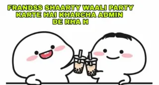 🥳 21e5156f FRANDSS SHAARTY WAALI PARTY KARTE HAI KHARCHA ADMIN DE RHA H friends, party, celebration, drinks, bubble tea telegram sticker