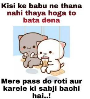 🍲 ffe52cbc Kisi ke babu ne thana
nahi thaya hoga to
bata dena
Mere pass do roti aur
karele ki sabji bachi
hai..! telegram sticker