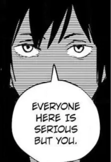🤍 ea24cc97 EVERYONE HERE IS SERIOUS BUT YOU. Animé, Manga, Sérieux, Noir et blanc, Citation whatsapp sticker