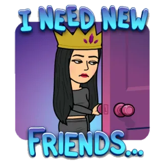 🙄 34231861 I NEED NEW FRIENDS... bitmoji, freunde, königin, cartoon, sozial telegram sticker