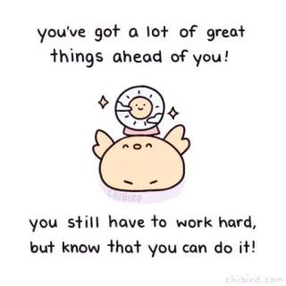 🐝 39f68301 you've got a lot of great
things ahead of you!
you still have to work hard,
but know that you can do it! モチベーション, ポジティブ, かわいい, ちび, 応援, 前向き, 成功, インスピレーション telegram sticker