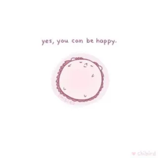 🐝 cb34e25b yes, you can be happy. 幸せ, 可愛い, 応援, ポジティブ, chibird telegram sticker