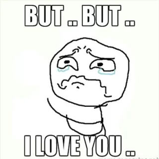 💔 11126c12 BUT .. BUT ..
I LOVE YOU .. Meme, Weinen, Liebe, Beziehung whatsapp sticker