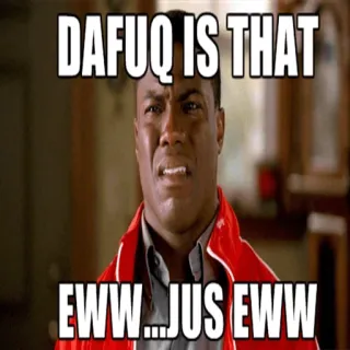 😟 316f602b DAFUQ IS THAT
EWW...JUS EWW meme, lustig, igitt, hä?, kevin hart, ausdruck, ekel whatsapp sticker