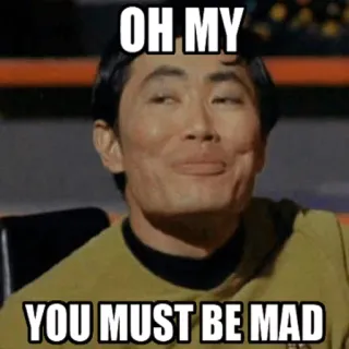 😛 34e9f2f3 Sulu Star Trek OH MY
YOU MUST BE MAD star trek, sulu, oh mein gott, du spinnst wohl, george takei, meme whatsapp sticker